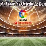 Prediksi Bola Eibar Vs Oviedo 12 Desember 2022