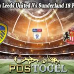 Prediksi Bola Leeds United Vs Sunderland 18 Februari 2025